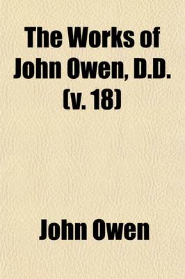 Book cover for The Works of John Owen (Volume 18); An Exposition of the Epistle to the Hebrews, with Preliminary Exercitations