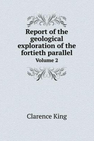 Cover of Report of the geological exploration of the fortieth parallel Volume 2