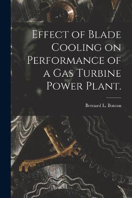 Cover of Effect of Blade Cooling on Performance of a Gas Turbine Power Plant.