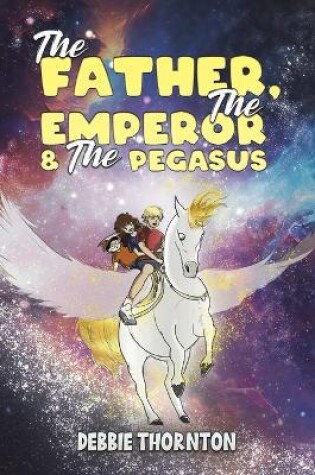 Cover of The Father, The Emperor & The Pegasus