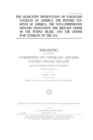 Cover of The legislative presentation of Paralyzed Veterans of America, the Blinded Veterans of America, the Non-Commissioned Officers Association, the Military Order of the Purple Heart, and the Jewish War Veterans of the USA