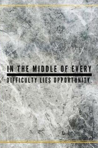 Cover of In the middle of every difficulty lies opportunity.