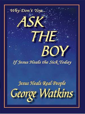 Book cover for Why Don't You...Ask the Boy If Jesus Heals the Sick Today