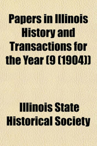 Cover of Papers in Illinois History and Transactions for the Year (9 (1904))