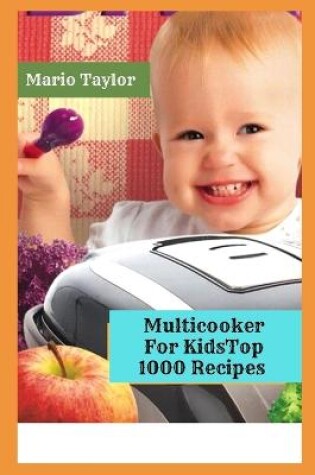 Cover of Multicooker For Kids Top 1000 Recipes