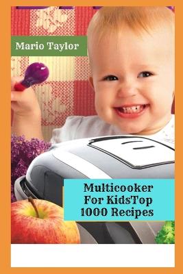 Book cover for Multicooker For Kids Top 1000 Recipes