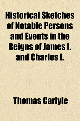 Book cover for Historical Sketches of Notable Persons and Events in the Reigns of James I. and Charles I.