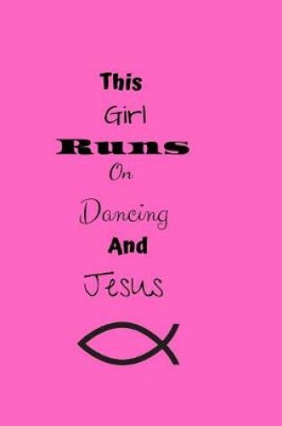 Cover of This Girl Runs On Dancing And Jesus