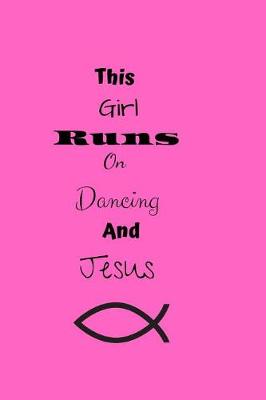 Book cover for This Girl Runs On Dancing And Jesus