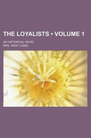 Cover of The Loyalists (Volume 1); An Historical Novel