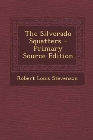 Cover of The Silverado Squatters - Primary Source Edition