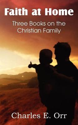 Book cover for Faith at Home Three Books on the Christian Family