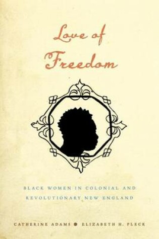 Cover of Love of Freedom: Black Women in Colonial and Revolutionary New England