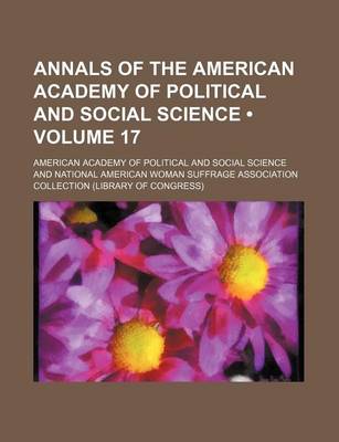 Book cover for Annals of the American Academy of Political and Social Science (Volume 17)