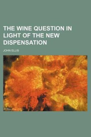 Cover of The Wine Question in Light of the New Dispensation