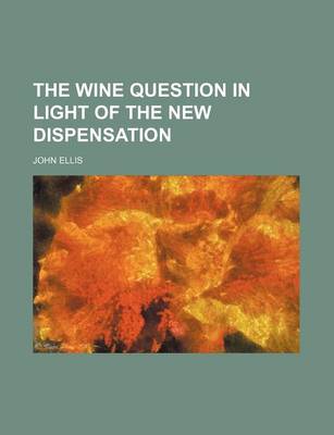 Book cover for The Wine Question in Light of the New Dispensation