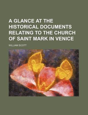 Book cover for A Glance at the Historical Documents Relating to the Church of Saint Mark in Venice