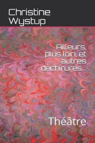 Cover of Ailleurs, plus loin, et autres déchirures...