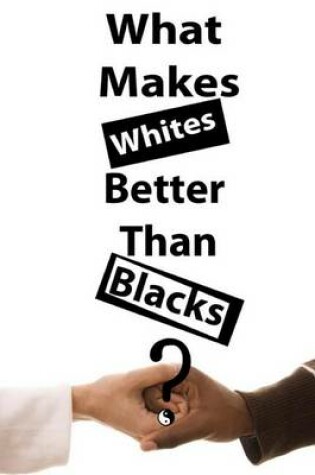 Cover of What Makes Whites Better Than Blacks?