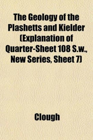 Cover of The Geology of the Plashetts and Kielder (Explanation of Quarter-Sheet 108 S.W., New Series, Sheet 7)