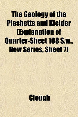 Book cover for The Geology of the Plashetts and Kielder (Explanation of Quarter-Sheet 108 S.W., New Series, Sheet 7)