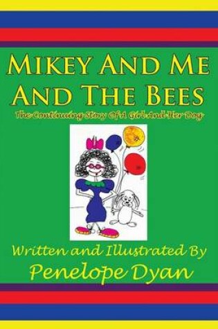 Cover of Mikey And Me And The Bees, The Continuing Story Of A Girl And Her Dog