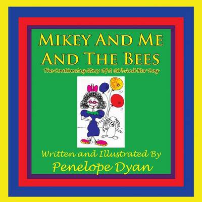 Book cover for Mikey And Me And The Bees, The Continuing Story Of A Girl And Her Dog