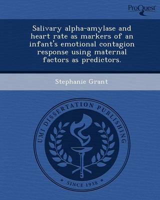 Book cover for Salivary Alpha-Amylase and Heart Rate as Markers of an Infant's Emotional Contagion Response Using Maternal Factors as Predictors