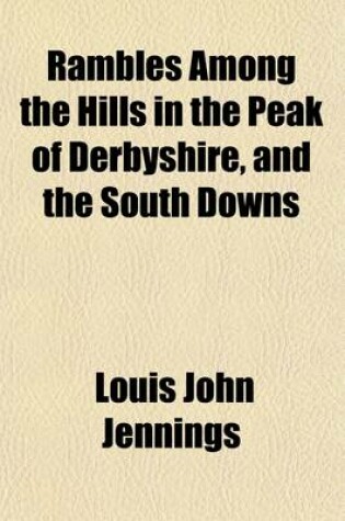 Cover of Rambles Among the Hills in the Peak of Derbyshire, and the South Downs