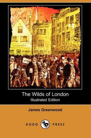 Cover of The Wilds of London (Illustrated Edition) (Dodo Press)