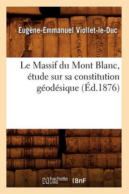 Book cover for Le Massif Du Mont Blanc, �tude Sur Sa Constitution G�od�sique (�d.1876)