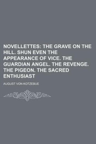 Cover of Novellettes (Volume 1); The Grave on the Hill. Shun Even the Appearance of Vice. the Guardian Angel. the Revenge. the Pigeon. the Sacred Enthusiast