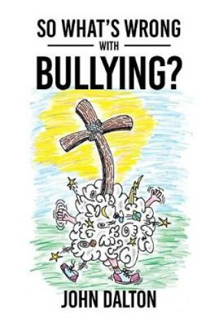 Cover of So What's Wrong with Bullying?