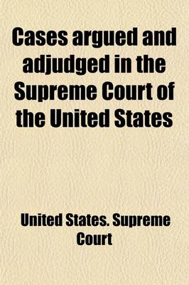 Book cover for Cases Argued and Adjudged in the Supreme Court of the United States (Volume 23)