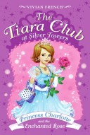Cover of The Tiara Club at Silver Towers 7: Princess Charlotte and the Enchanted Rose