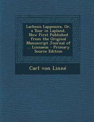 Book cover for Lachesis Lapponica, Or, a Tour in Lapland, Now First Published from the Original Manuscript Journal of ... Linnaeus - Primary Source Edition