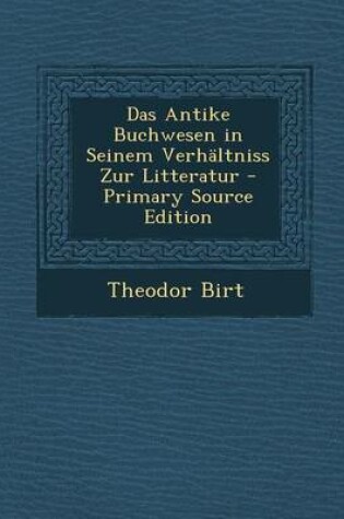 Cover of Das Antike Buchwesen in Seinem Verhaltniss Zur Litteratur - Primary Source Edition