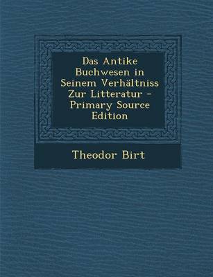 Book cover for Das Antike Buchwesen in Seinem Verhaltniss Zur Litteratur - Primary Source Edition