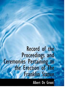 Book cover for Record of the Proceedings and Ceremonies Pertaining to the Erection of the Franklin Statue