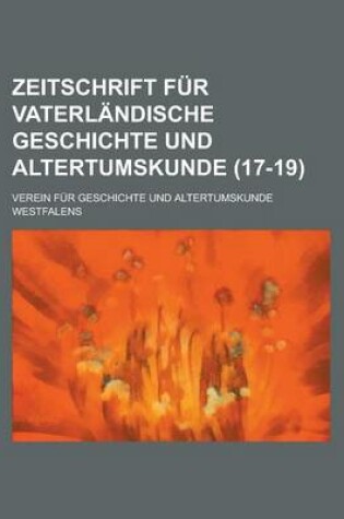 Cover of Zeitschrift Fur Vaterlandische Geschichte Und Altertumskunde (17-19 )