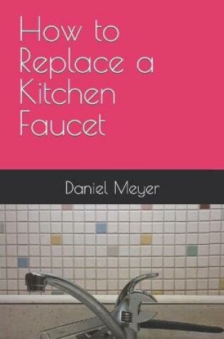 Cover of How to Replace a Kitchen Faucet