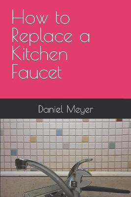 Book cover for How to Replace a Kitchen Faucet