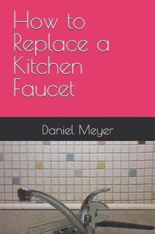 Cover of How to Replace a Kitchen Faucet