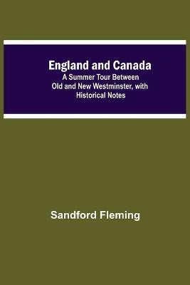 Book cover for England And Canada; A Summer Tour Between Old And New Westminster, With Historical Notes