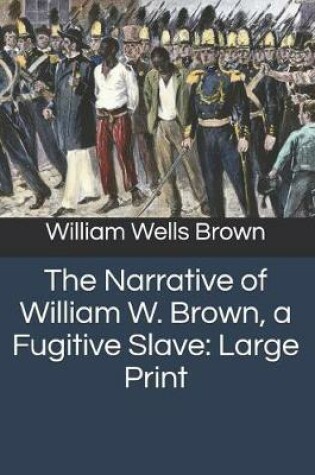 Cover of The Narrative of William W. Brown, a Fugitive Slave
