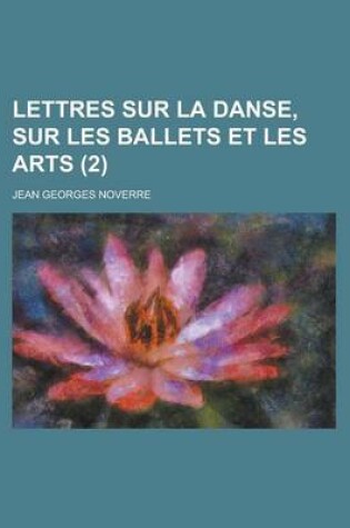 Cover of Lettres Sur La Danse, Sur Les Ballets Et Les Arts (2 )