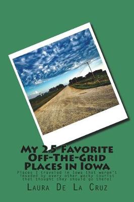 Book cover for My 25 Favorite Off-The-Grid Places in Iowa