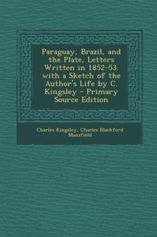 Cover of Paraguay, Brazil, and the Plate, Letters Written in 1852-53. with a Sketch of the Author's Life by C. Kingsley