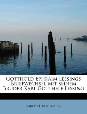 Book cover for Gotthold Ephraim Lessings Briefwechsel Mit Seinem Bruder Karl Gotthelf Lessing