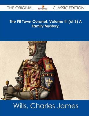 Book cover for The Pit Town Coronet, Volume III (of 3) a Family Mystery. - The Original Classic Edition